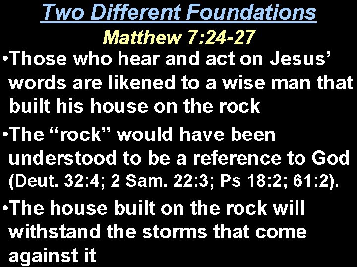 Two Different Foundations Matthew 7: 24 -27 • Those who hear and act on