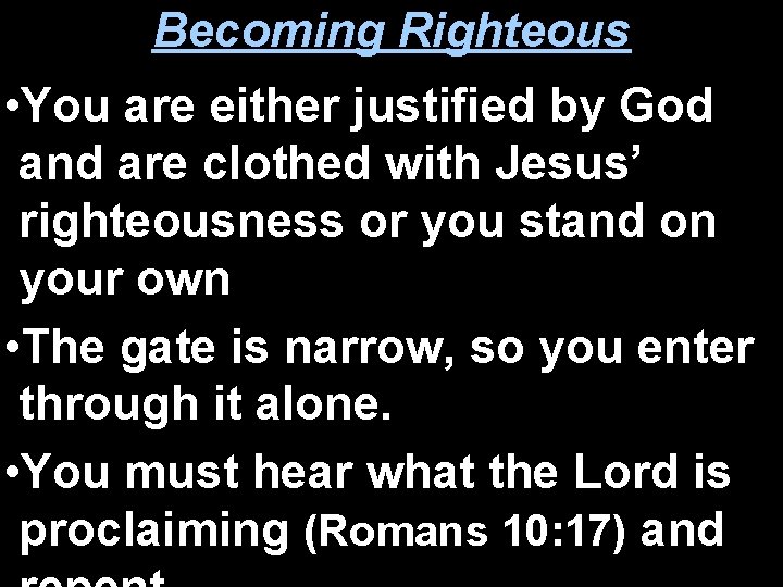 Becoming Righteous • You are either justified by God and are clothed with Jesus’