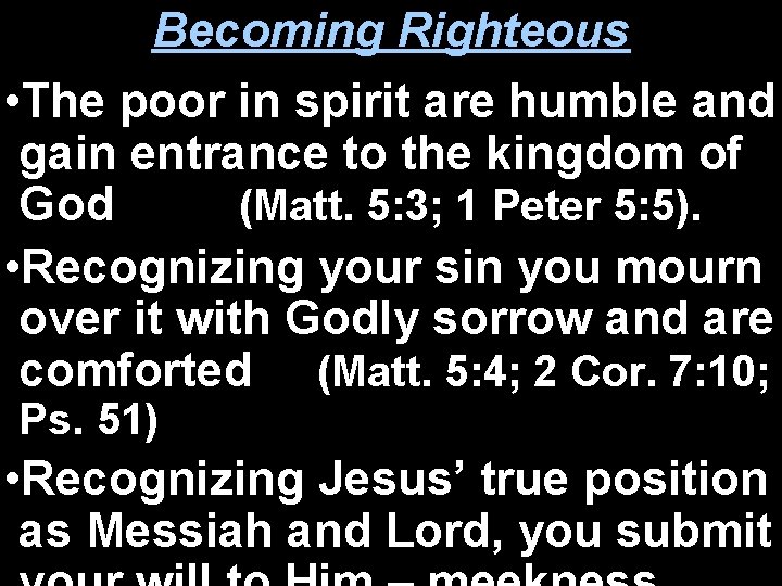 Becoming Righteous • The poor in spirit are humble and gain entrance to the