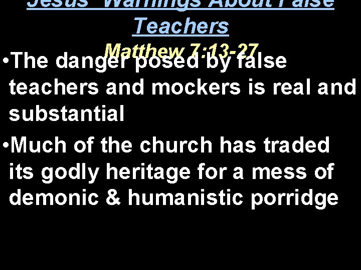 Jesus’ Warnings About False Teachers Matthew 7: 13 -27 • The danger posed by