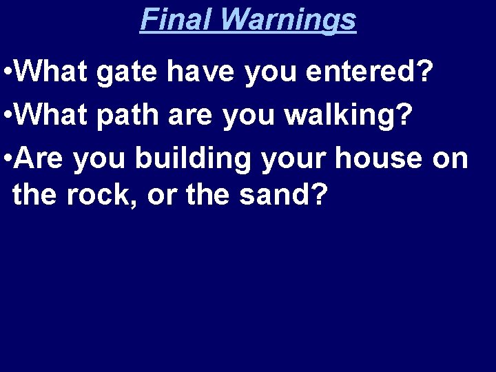 Final Warnings • What gate have you entered? • What path are you walking?