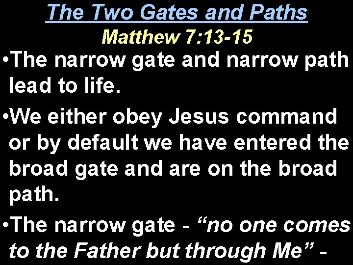 The Two Gates and Paths Matthew 7: 13 -15 • The narrow gate and
