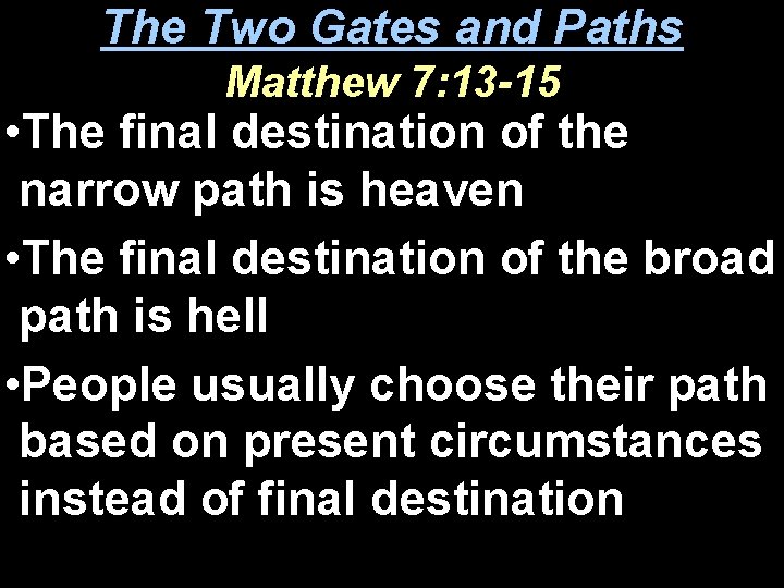 The Two Gates and Paths Matthew 7: 13 -15 • The final destination of