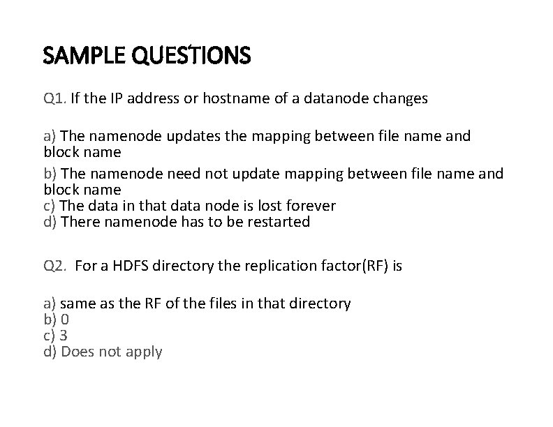 SAMPLE QUESTIONS Q 1. If the IP address or hostname of a datanode changes