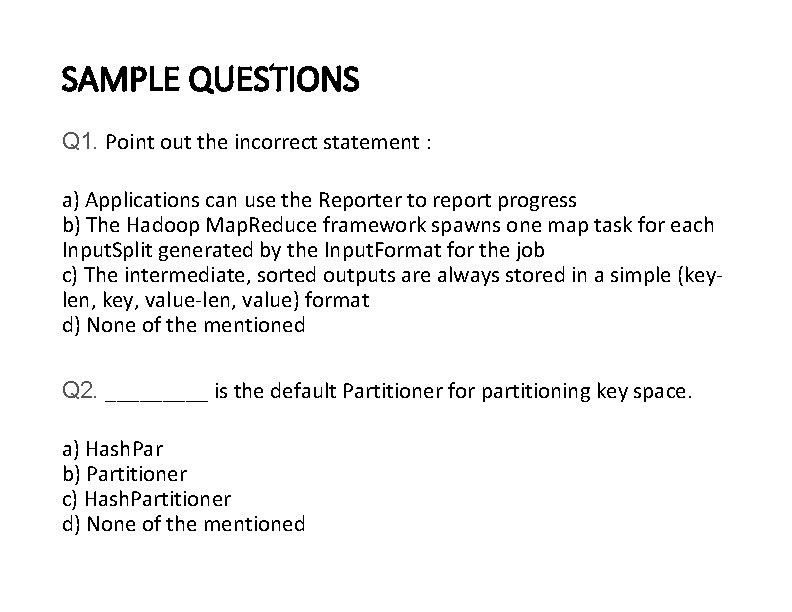 SAMPLE QUESTIONS Q 1. Point out the incorrect statement : a) Applications can use