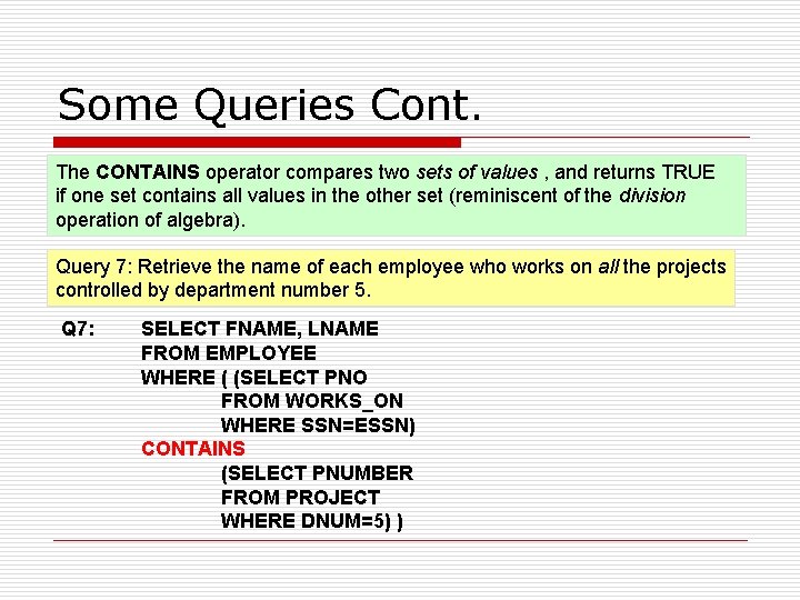 Some Queries Cont. The CONTAINS operator compares two sets of values , and returns Some Queries Cont. The CONTAINS operator compares two sets of values , and returns
