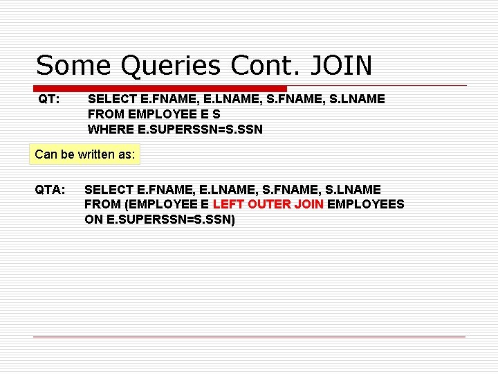 Some Queries Cont. JOIN QT: SELECT E. FNAME, E. LNAME, S. FNAME, S. LNAME Some Queries Cont. JOIN QT: SELECT E. FNAME, E. LNAME, S. FNAME, S. LNAME