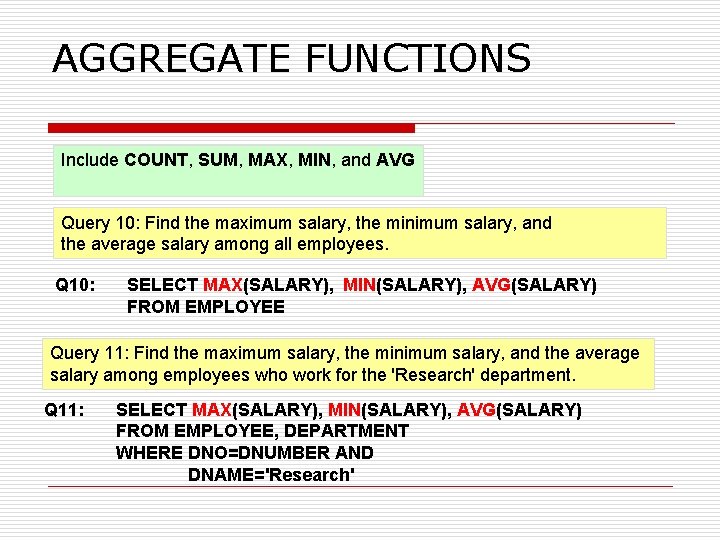 AGGREGATE FUNCTIONS Include COUNT, SUM, MAX, MIN, and AVG Query 10: Find the maximum AGGREGATE FUNCTIONS Include COUNT, SUM, MAX, MIN, and AVG Query 10: Find the maximum