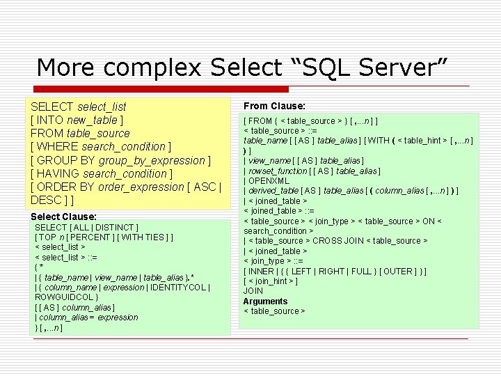 More complex Select “SQL Server” SELECT select_list [ INTO new_table ] FROM table_source [