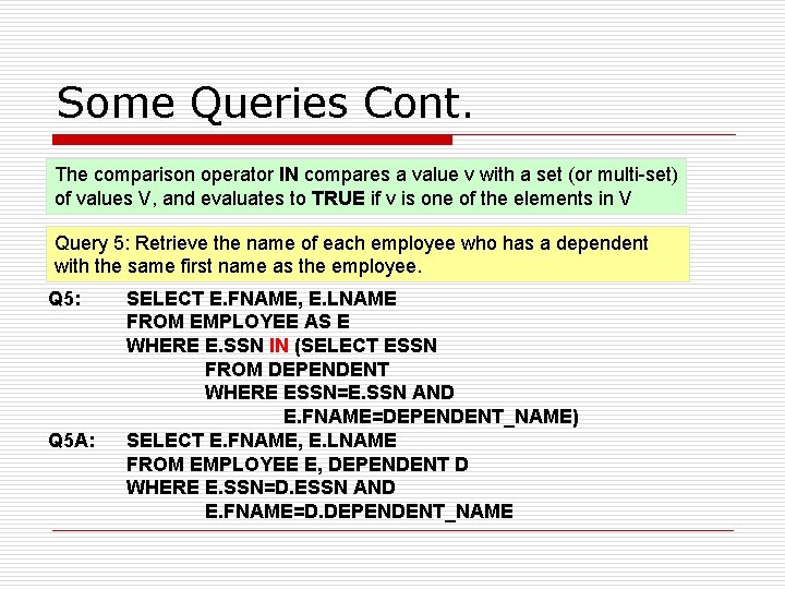 Some Queries Cont. The comparison operator IN compares a value v with a set Some Queries Cont. The comparison operator IN compares a value v with a set