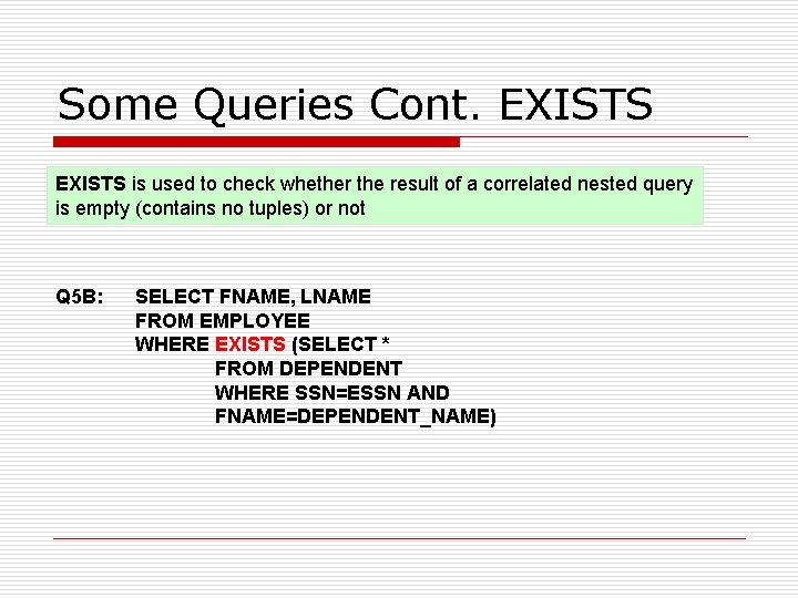 Some Queries Cont. EXISTS is used to check whether the result of a correlated Some Queries Cont. EXISTS is used to check whether the result of a correlated