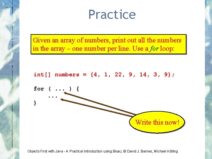 Practice Given an array of numbers, print out all the numbers in the array
