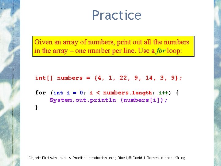 Practice Given an array of numbers, print out all the numbers in the array