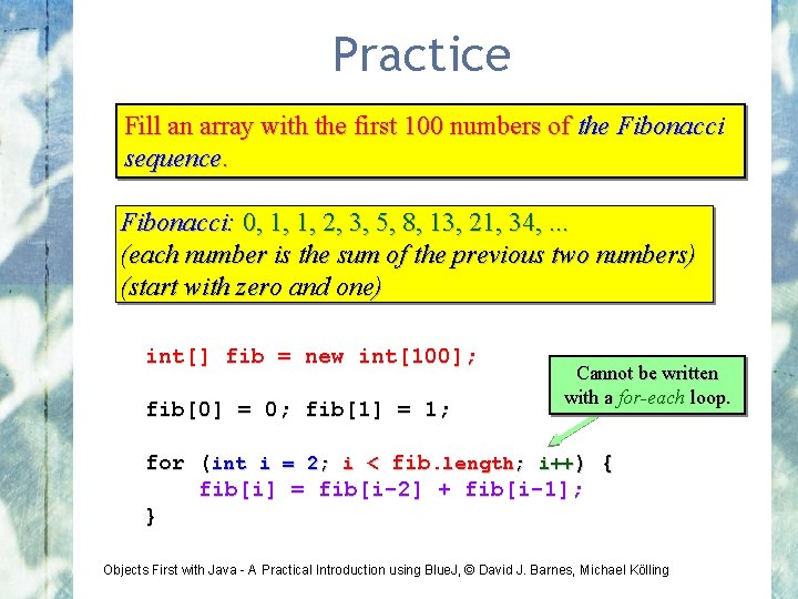 Practice Fill an array with the first 100 numbers of the Fibonacci sequence. Fibonacci: