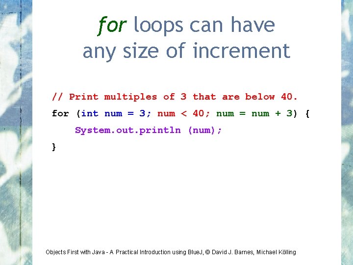 for loops can have any size of increment // Print multiples of 3 that