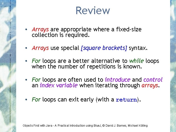 Review • Arrays are appropriate where a fixed-size collection is required. • Arrays use