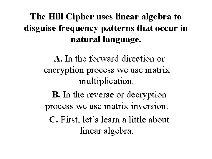 The Hill Cipher uses linear algebra to disguise frequency patterns that occur in natural