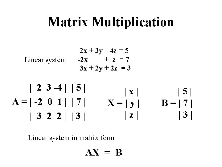 Matrix Multiplication Linear system 2 x + 3 y – 4 z = 5