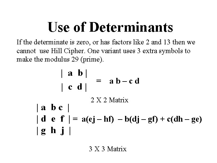 Use of Determinants If the determinate is zero, or has factors like 2 and