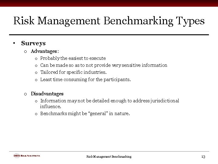 Risk Management Benchmarking Types • Surveys o Advantages: o o Probably the easiest to