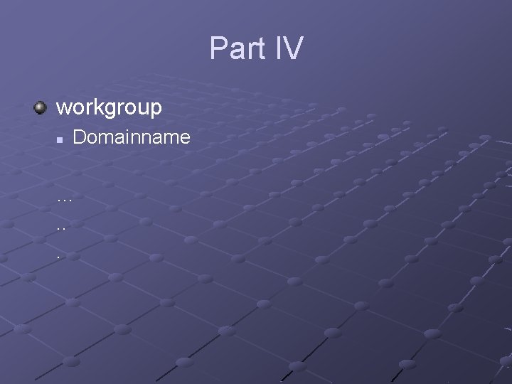 Part IV workgroup n Domainname …. . . 