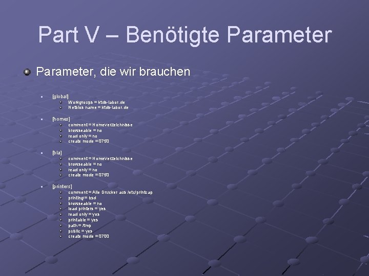 Part V – Benötigte Parameter, die wir brauchen n [global] Workgroups = ktds-labor. de