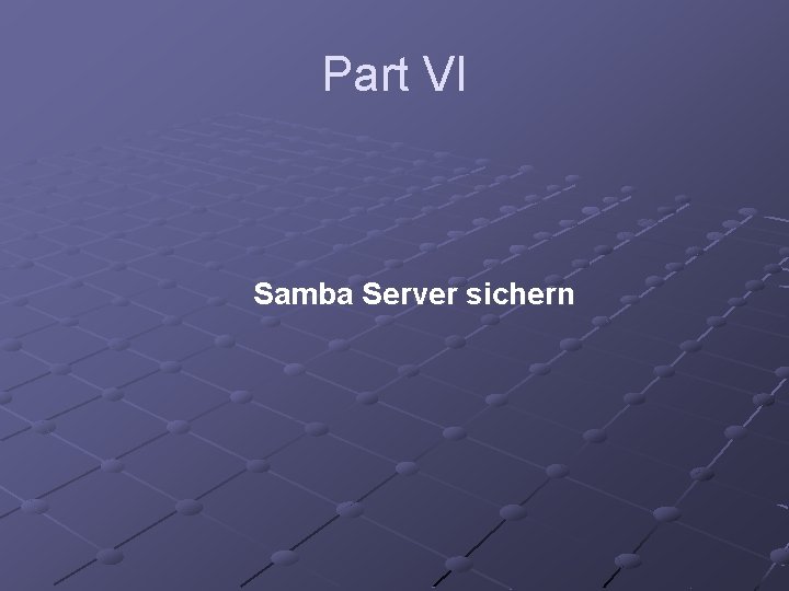 Part VI Samba Server sichern 