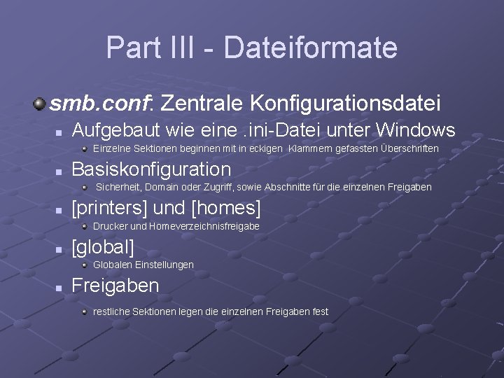 Part III - Dateiformate smb. conf: Zentrale Konfigurationsdatei n Aufgebaut wie eine. ini-Datei unter