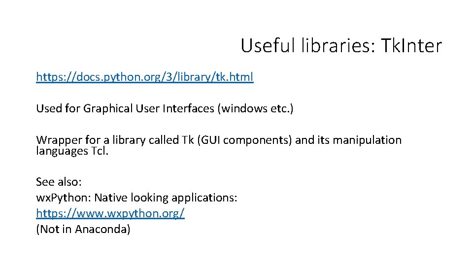 Useful libraries: Tk. Inter https: //docs. python. org/3/library/tk. html Used for Graphical User Interfaces