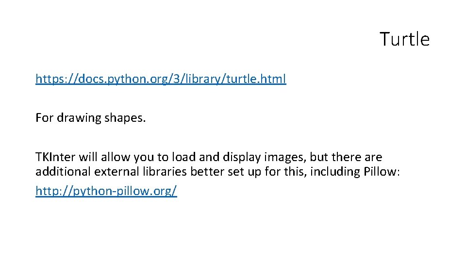 Turtle https: //docs. python. org/3/library/turtle. html For drawing shapes. TKInter will allow you to