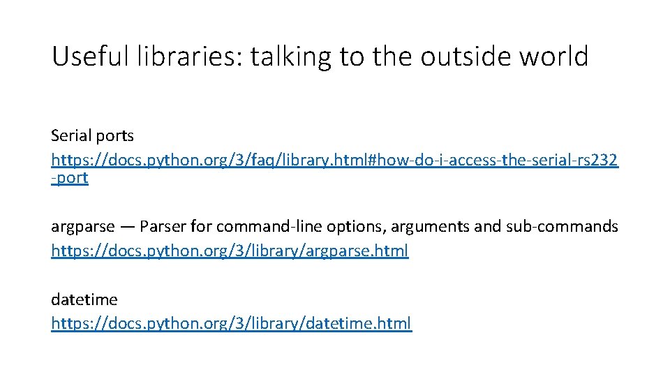 Useful libraries: talking to the outside world Serial ports https: //docs. python. org/3/faq/library. html#how-do-i-access-the-serial-rs