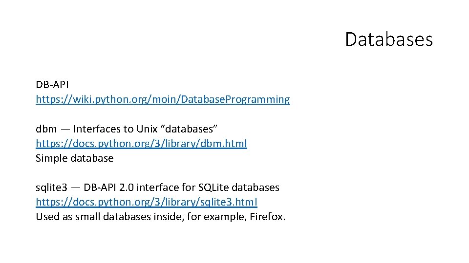 Databases DB-API https: //wiki. python. org/moin/Database. Programming dbm — Interfaces to Unix “databases” https: