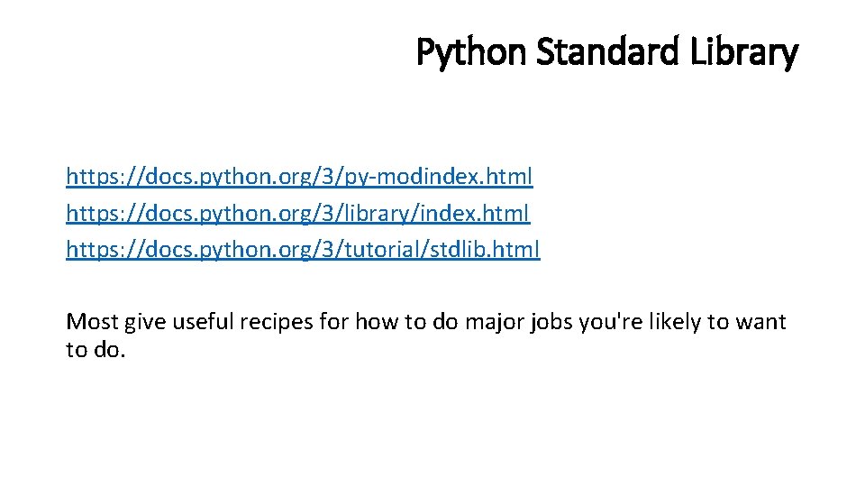 Python Standard Library https: //docs. python. org/3/py-modindex. html https: //docs. python. org/3/library/index. html https: