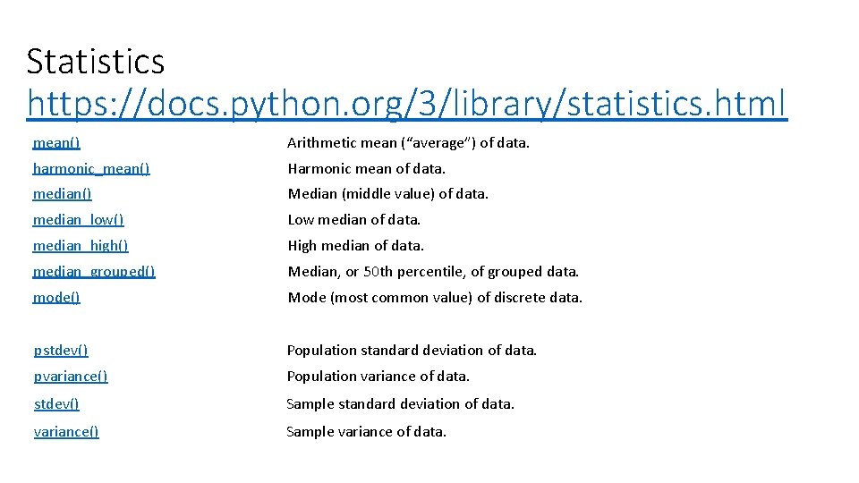 Statistics https: //docs. python. org/3/library/statistics. html mean() Arithmetic mean (“average”) of data. harmonic_mean() Harmonic