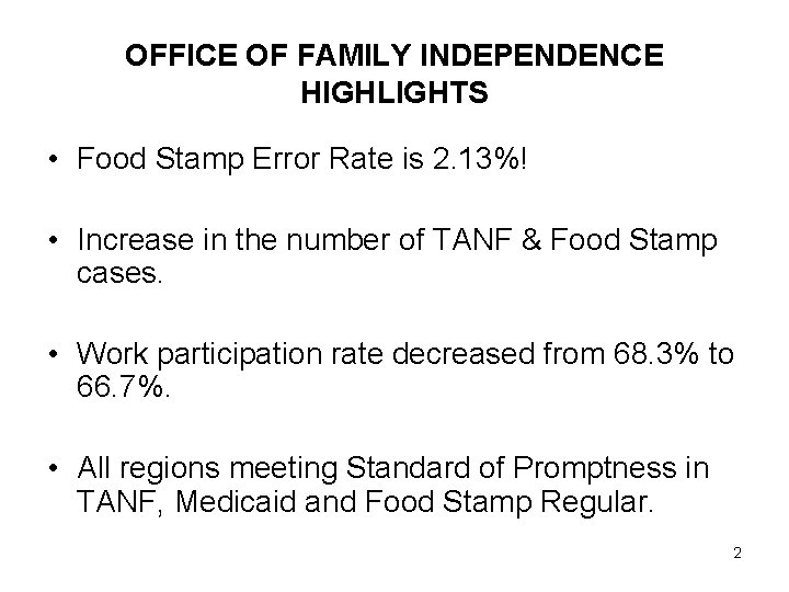 OFFICE OF FAMILY INDEPENDENCE HIGHLIGHTS • Food Stamp Error Rate is 2. 13%! •