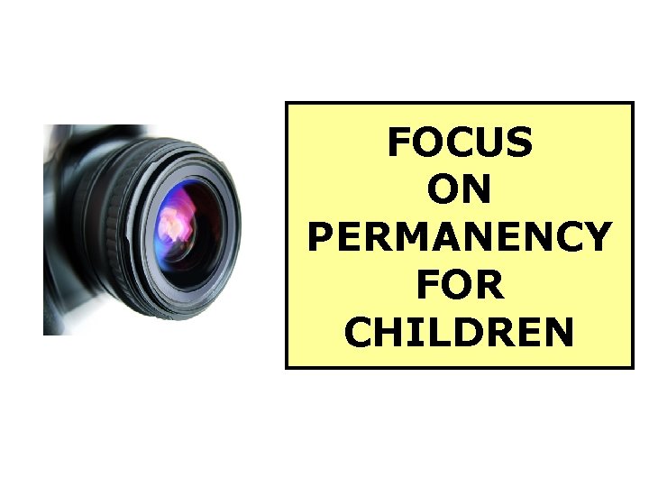 FOCUS ON PERMANENCY FOR CHILDREN 