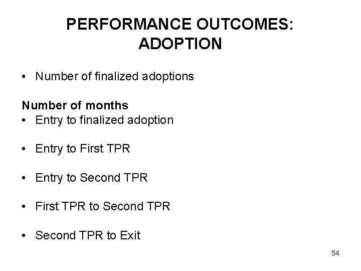 PERFORMANCE OUTCOMES: ADOPTION • Number of finalized adoptions Number of months • Entry to