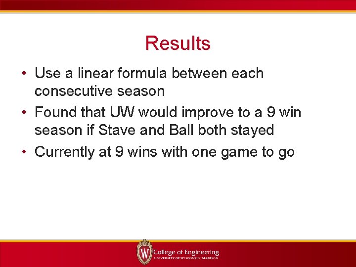 Results • Use a linear formula between each consecutive season • Found that UW