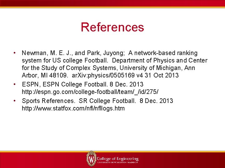 References • Newman, M. E. J. , and Park, Juyong; A network-based ranking system