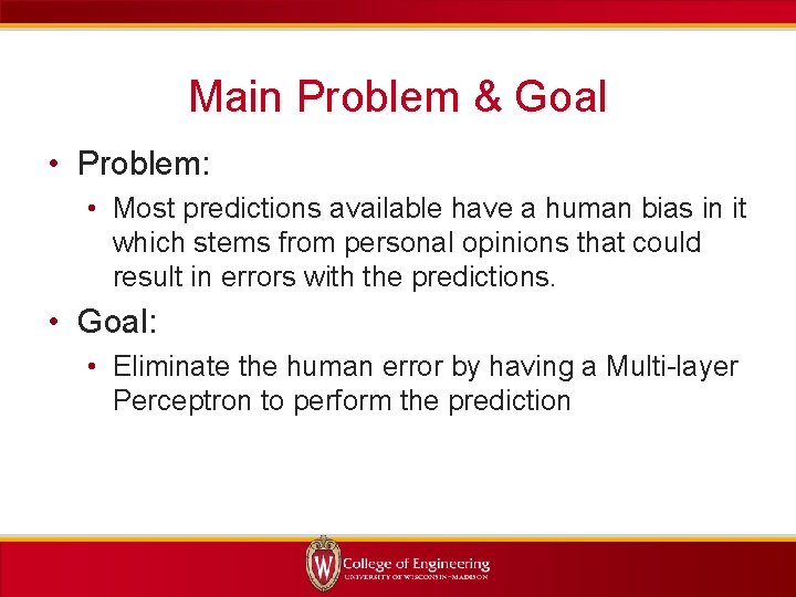 Main Problem & Goal • Problem: • Most predictions available have a human bias