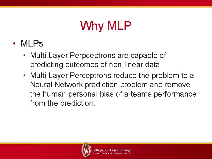 Why MLP • MLPs • Multi-Layer Perpceptrons are capable of predicting outcomes of non-linear