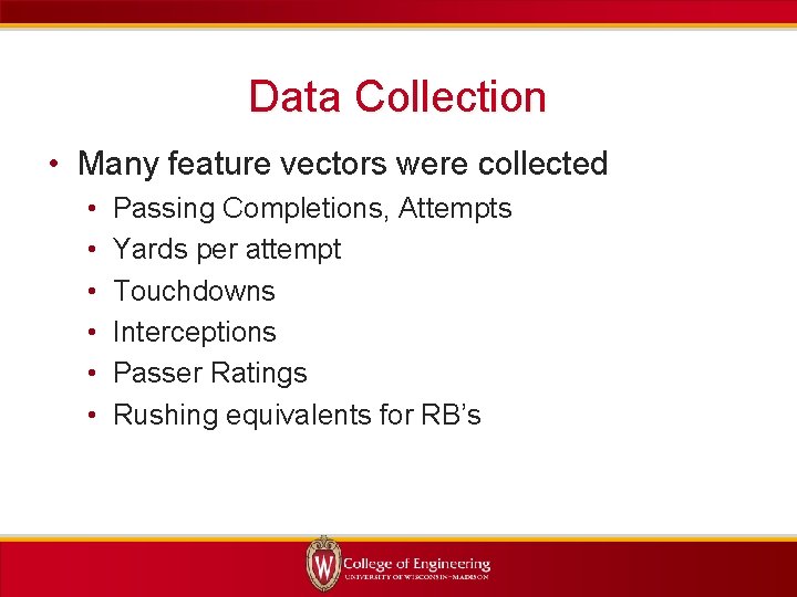 Data Collection • Many feature vectors were collected • • • Passing Completions, Attempts
