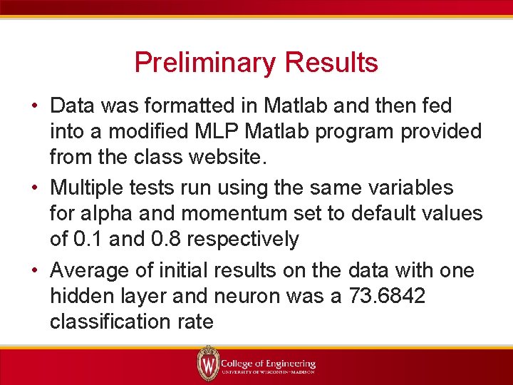 Preliminary Results • Data was formatted in Matlab and then fed into a modified