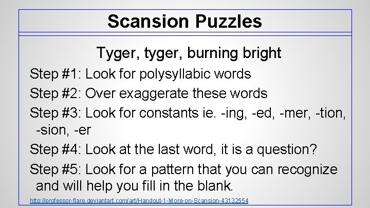 Scansion Puzzles Tyger, tyger, burning bright Step #1: Look for polysyllabic words Step #2: