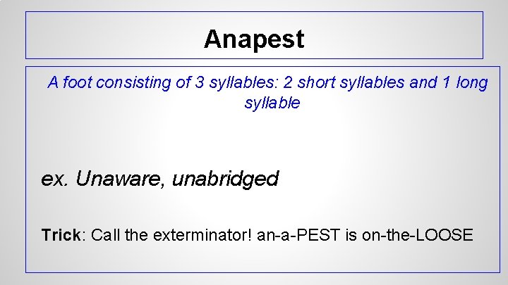 Anapest A foot consisting of 3 syllables: 2 short syllables and 1 long syllable