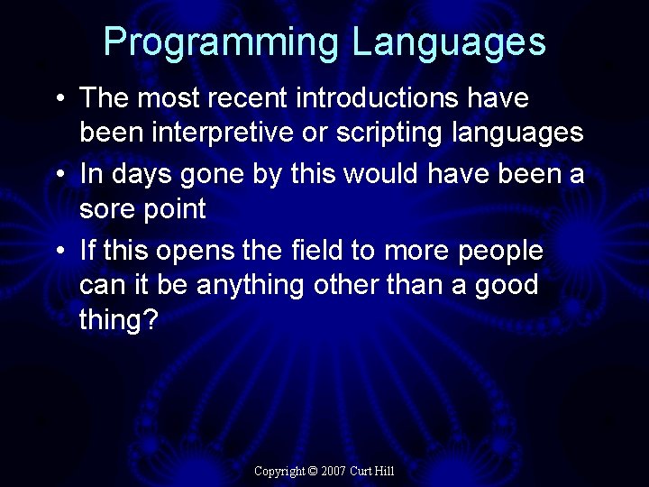 Programming Languages • The most recent introductions have been interpretive or scripting languages •