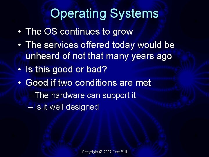 Operating Systems • The OS continues to grow • The services offered today would