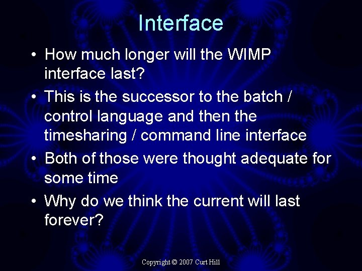 Interface • How much longer will the WIMP interface last? • This is the