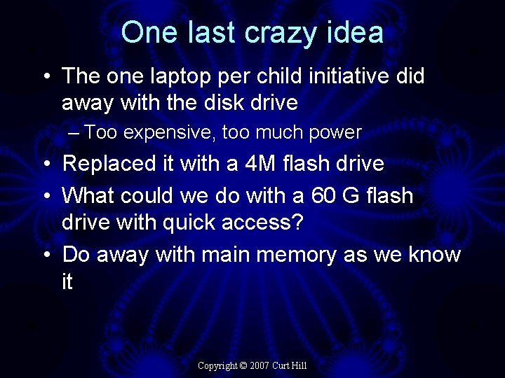 One last crazy idea • The one laptop per child initiative did away with