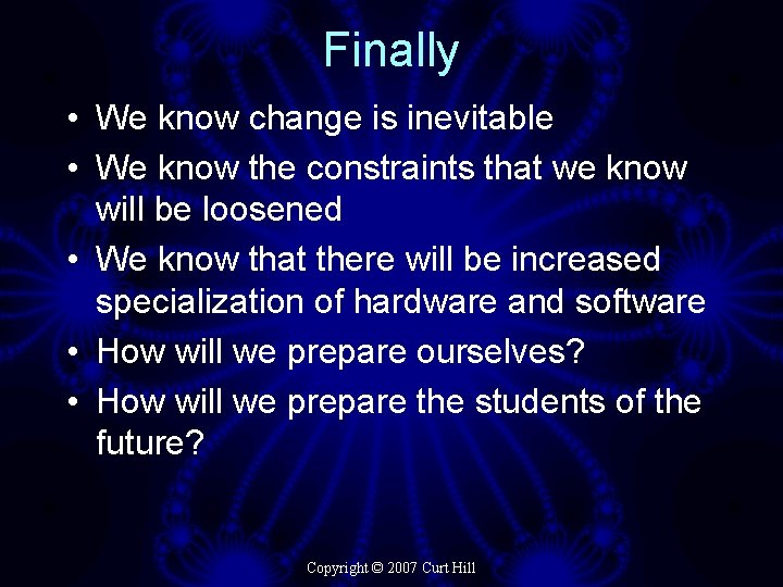 Finally • We know change is inevitable • We know the constraints that we